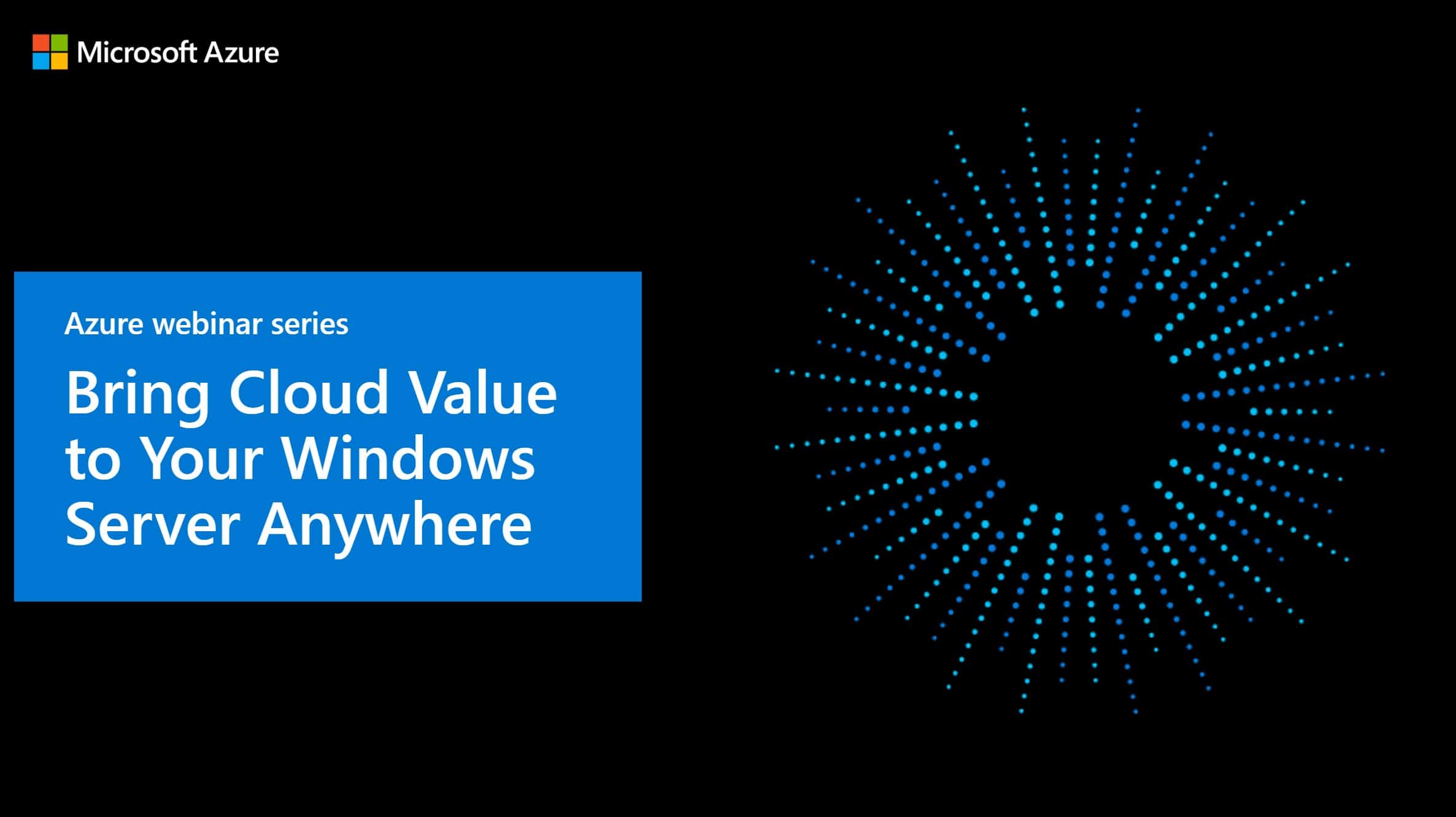 Azure Webinar Series Bring Cloud Value to Your Windows Server Anywhere