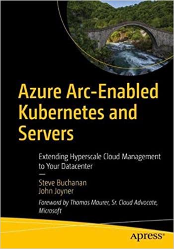 Book Azure Arc-Enabled Kubernetes and Servers Extending Hyperscale Cloud Management to Your Datacenter
